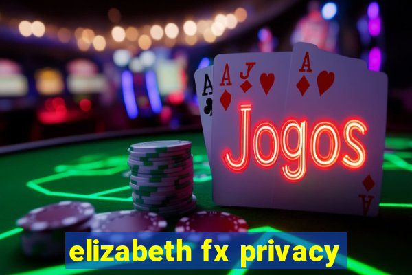 elizabeth fx privacy